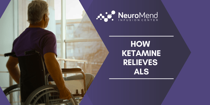 NeuroMend Infusion Center | How Ketamine Relieves ALS